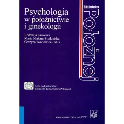 Psychologia w po�o�nictwie i ginekologii - Gra�yna Iwanowicz-Palus, Marta Makara-Studzi�ska