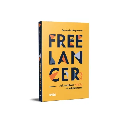 Freelancer 2.0. Jak zarabia� wi�cej w solobiznesie