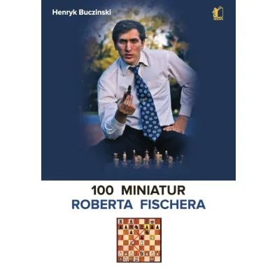 100 miniatur Roberta Fischera - Henryk Buczinski