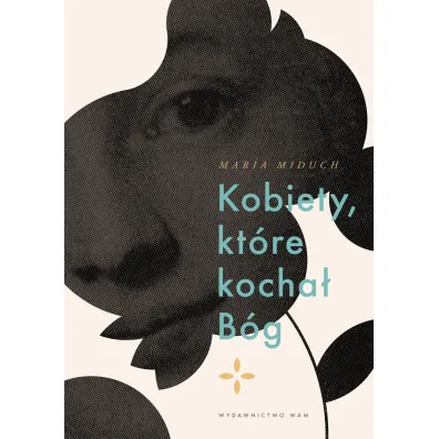 Kobiety kt�re kocha� B�g - Maria Miduch