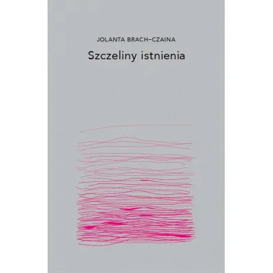 Szczeliny istnienia - Jolanta Brach-Czaina