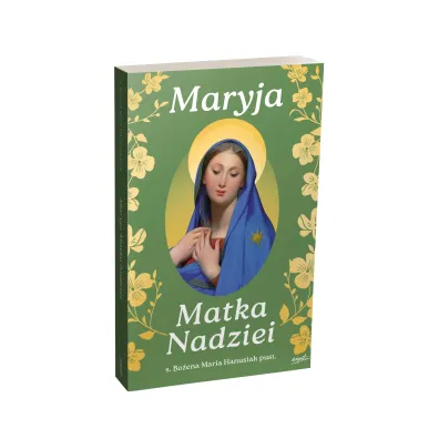 Maryja Matka Nadziei. Rozwa�ania czcicieli Maryi na miesi�c maj