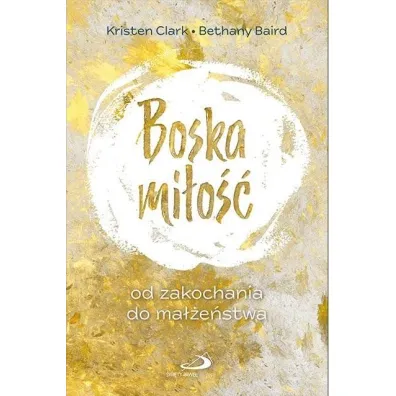Boska mi�o��. Od zakochania do ma��e�stwa - Bethany  Baird, Kristen Clark