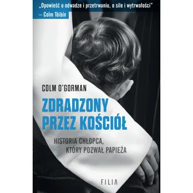 Zdradzony przez Ko�ci�. Historia ch�opca, kt�ry pozwa� papie�a - Colm O'Gorman