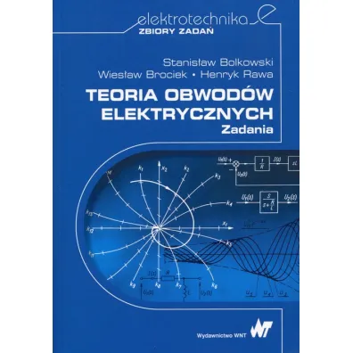 Teoria obwod�w elektrycznych. Zadania - Henryk Rawa, S Bolkowski, W Brociek