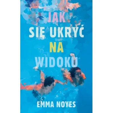 Jak si ukry na widoku - Emma Noyes