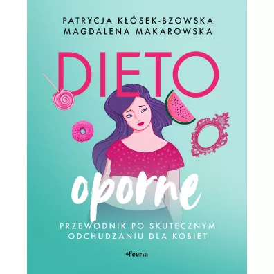 Dietooporne. Kobiecy przewodnik po skutecznym odchudzaniu - Magdalena Makarowska, Patrycja Ksek-Bzowska
