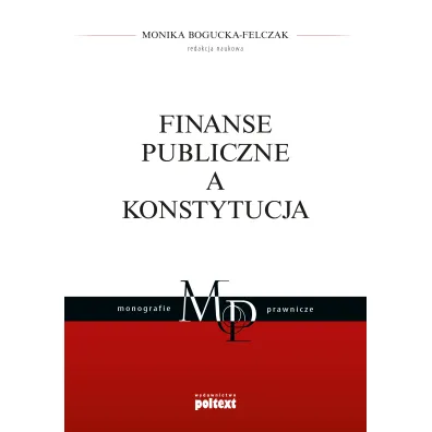 Finanse publiczne a Konstytucja - Monika Bogucka-Felczak