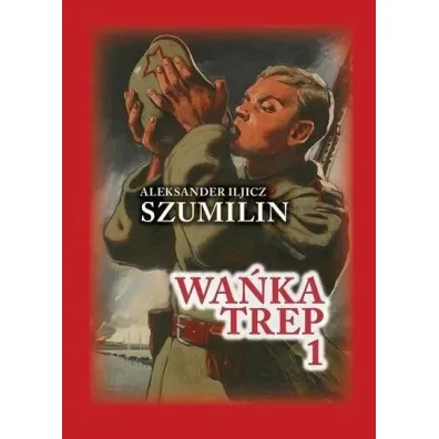 Wa�ka Trep T.1 Dziennik �o�nierza TW w.6 - Aleksander Iljicz Szumilin