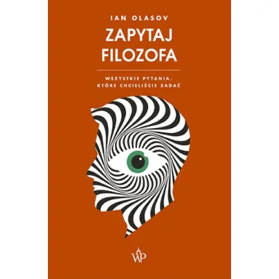 Zapytaj filozofa. Wszystkie pytania, kt�re chcieli�cie zada� - Ian Olasov