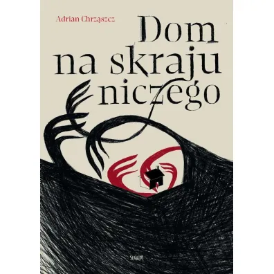 Dom na skraju niczego - Adrian Chrz�szcz