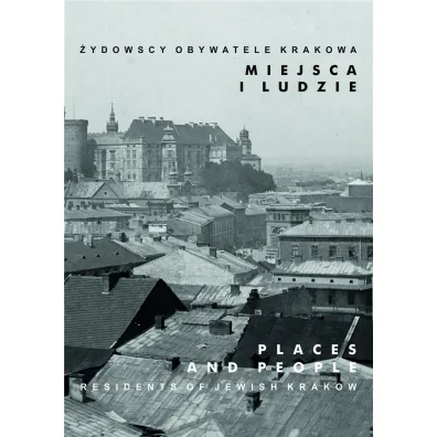 Miejsca i ludzie. �ydowscy obywatele Krakowa. Tom 5