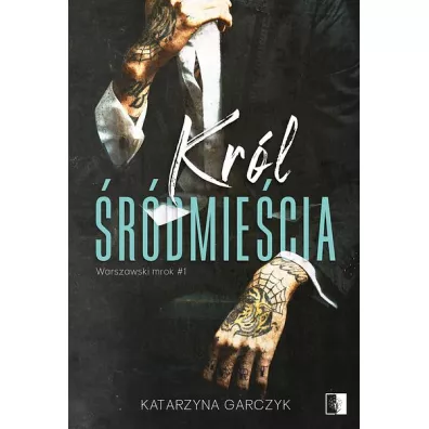 Kr�l �r�dmie�cia. Warszawski mrok. Tom 1 - Katarzyna  Garczyk