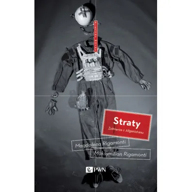Straty. �o�nierze z Afganistanu - Magdalena Rigamonti, Maksymilian Rigamonti