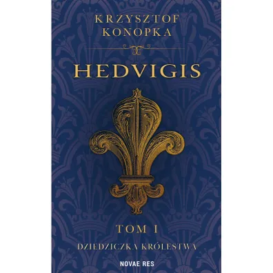 Dziedziczka kr�lestwa. Hedvigis. Tom 1 - Krzysztof  Konopka