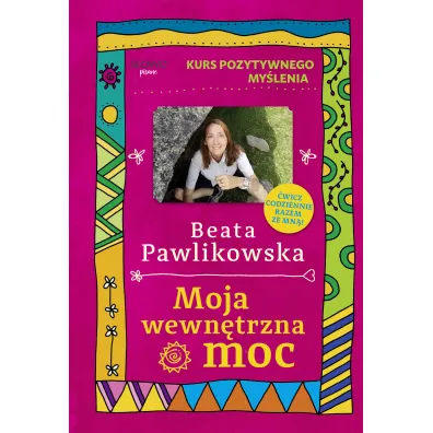 Kurs pozytywnego my�lenia. Moja wewn�trzna moc - Beata Pawlikowska