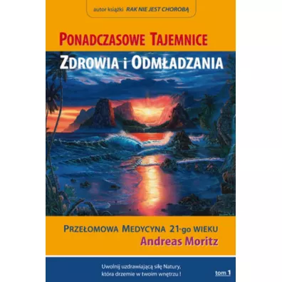 Ponadczasowe tajemnice zdrowia i odm�adzania T.1 - Andreas Moritz