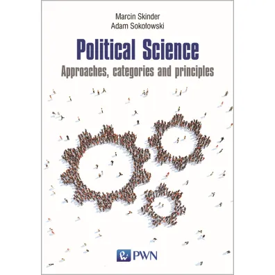 Political Science Approaches categories and principles - Marcin Skinder, Adam Soko�owski
