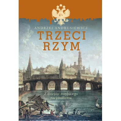 Trzeci rzym z dziej�w rosyjskiego nacjonalizmu - Andrzej Andrusiewicz