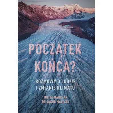 Pocz�tek ko�ca? Rozmowy o lodzie i zmianie klimatu