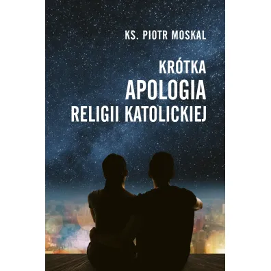 Kr�tka apologia religii katolickiej - Piotr  Ks Moskal