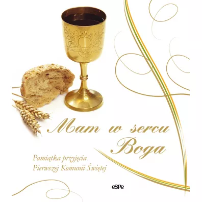 Mam w sercu Boga! Pami�tka przyj�cia Pierwszej Komunii �wi�tej - Anna Matusiak