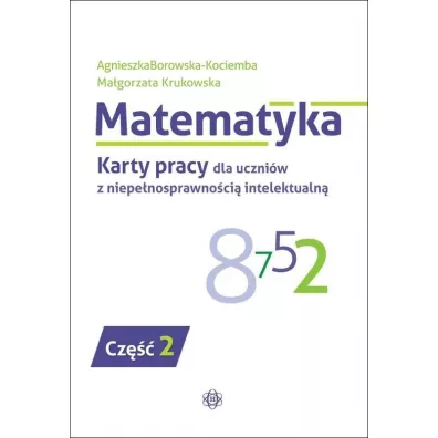 Matematyka. Karty pracy dla uczniw z niepenosprawnoci intelektualn. Cz 2 - Agnieszka Borowska-Kociemba, Magorzata Krukowska