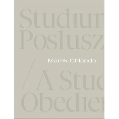 Marek Chlanda. Studium pos�usze�stwa - Piotr Graczyk, Anna  Saciuk-G�sowska, Magdalena  Kownacka
