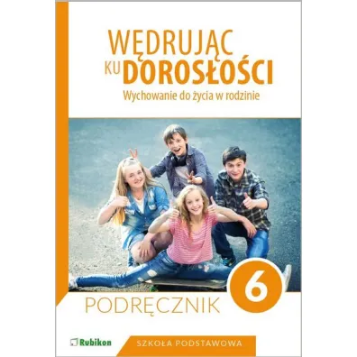 W�druj�c ku doros�o�ci. Wychowanie do �ycia w rodzinie. Podr�cznik dla klasy 6 szko�y podstawowej - Teresa Kr�l, Magdalena Guziak-Nowak