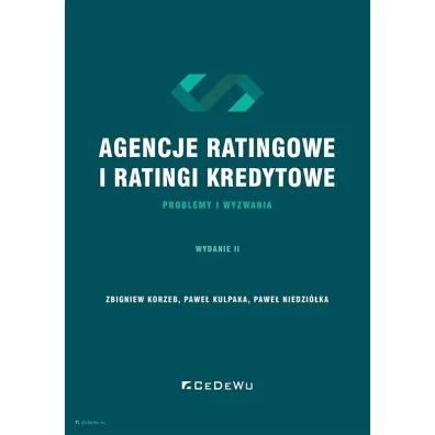Agencje ratingowe oraz ratingi kredytowe &ndash; problemy i wyzwania - Pawe� Kulpaka, Pawe� Niedzi�ka, Zbigniew Korzeb