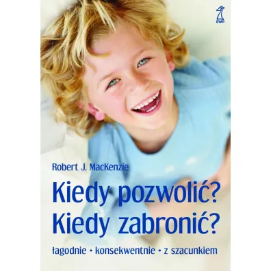 Kiedy pozwoli�? Kiedy zabroni�? - MacKenzie J Robert