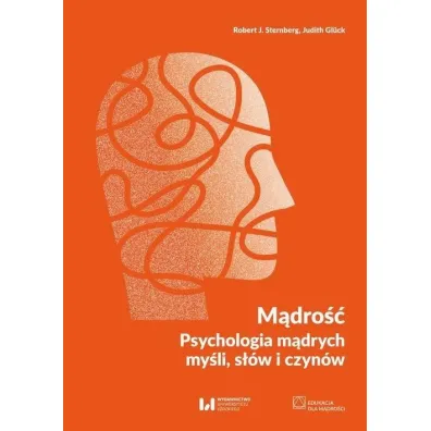 M�dro�� Psychologia m�drych my�li, s��w i czyn�w - Robert J. Sternberg, Judith  Gluck