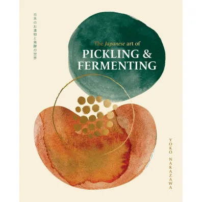 The Japanese Art of Pickling & Fermenting - Yoko Nakazawa