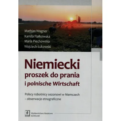 Niemiecki proszek do prania i polnishe wirtschaft - Kamila Fia�kowska, Maria Piechowska, Wagner Mathias