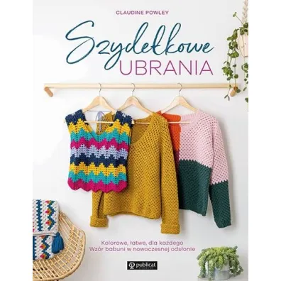Szyde�kowe ubrania. Kolorowe, �atwe, dla ka�dego. Wz�r babuni w nowoczesnej ods�onie