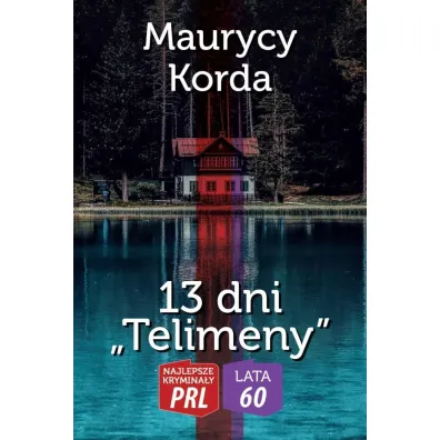 Najlepsze krymina�y PRL. 13 dni Telimeny - Maurycy  Korda