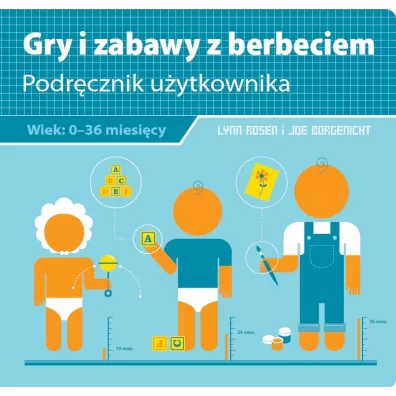 Gry i zabawy z berbeciem. Podrcznik uytkownika - Joe Borgenicht, Lynn Rosen