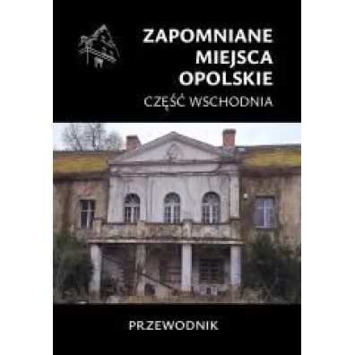 Zapomniane miejsca. Opolskie cz.wschodnia - Jakub Jagie��o