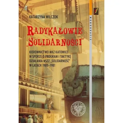 Radyka�owie Solidarno�ci. Kierownictwo MKZ Katowic - Katarzyna  Wilczok