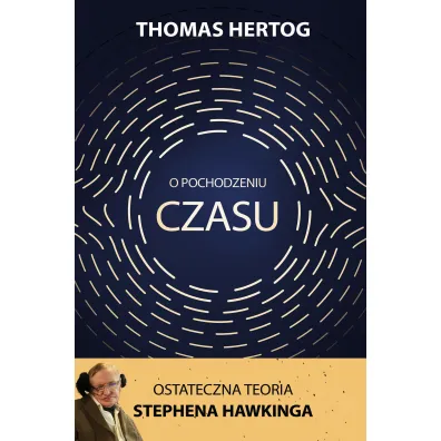 O pochodzeniu czasu. Ostateczna teoria Stephena Hawkinga - Thomas  Hertog