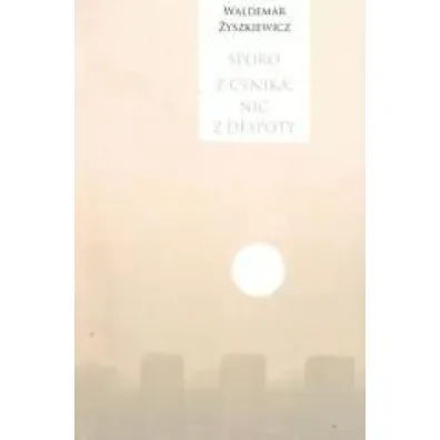 Sporo z cynika, nic z despoty - Waldemar �yszkiewicz