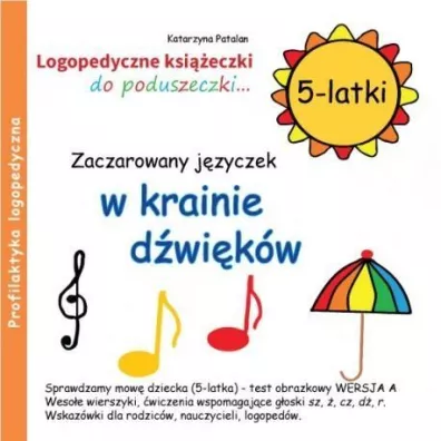 Zaczarowany jzyczek w krainie dwikw. Logopedyczne ksieczki do poduszeczki. 5-latki - Katarzyna Patalan