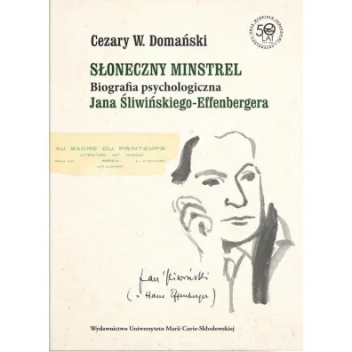 S�oneczny minstrel Biografia psychologiczna Jana �liwi�skiego-Effenbergera - Cezary W Doma�ski
