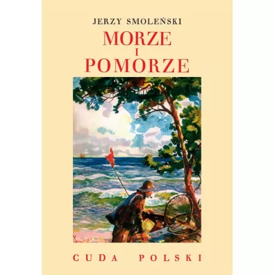 Morze i Pomorze /Cuda Polski - Jerzy Smole�ski