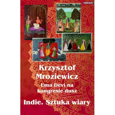 Uma Devi na kongresie dusz. Indie. Sztuka wiary - Krzysztof Mroziewicz