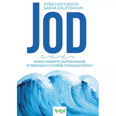 Jod. Nowo odkryte zastosowanie w terapiach chor�b cywilizacyjnych - Kyra Hoffmann, Sascha Kauffmann