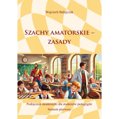 Szachy amatorskie &ndash; zasady - Wojciech Babijczuk