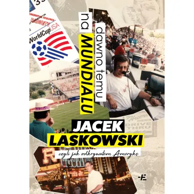 Dawno temu na Mundialu,. czyli jak odkrywa�em Ameryk� - Jacek Laskowski