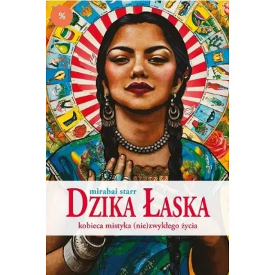 Dzika �aska. Kobieca mistyka (nie)zwyk�ego �ycia - Starr Mirabai