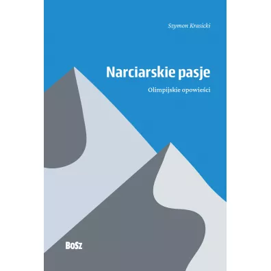 Narciarskie pasje. Olimpijskie opowie�ci - Szymon  Prof Krasicki